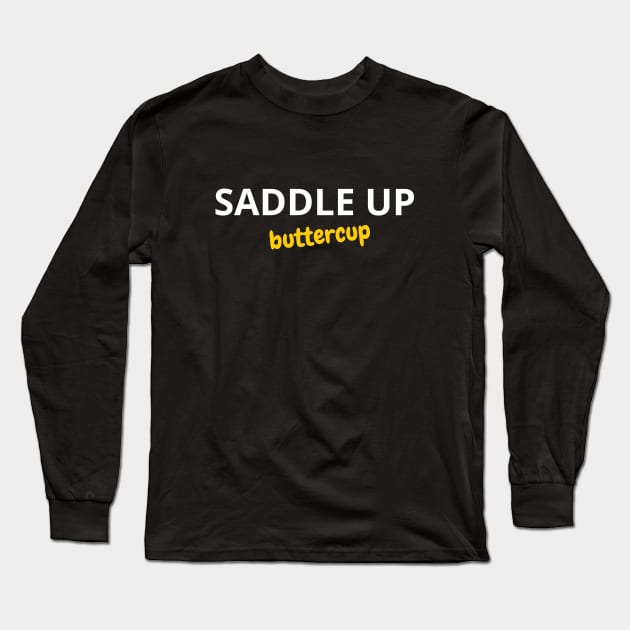 Saddle Up Buttercup Long Sleeve T-Shirt by SPEEDY SHOPPING